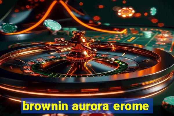 brownin aurora erome